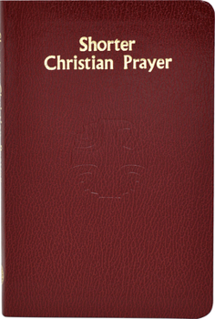 Shorter Christian Prayer: The Four-Week Psalter of the Luturgy of the Hours Containing Morning Prayer and Evening Prayer - Book  of the Liturgia Horarum