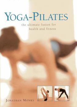 Hardcover Yoga-Pilates: The Ultimate Fusion for Health and Fitness Book
