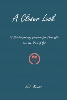 Paperback A Closer Look: 52 No-So-Ordinary Devotions for Those Who Love the Word of God Book