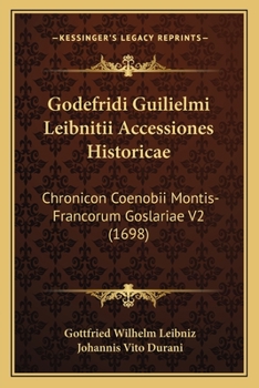Godefridi Guilielmi Leibnitii Accessiones Historicae: Chronicon Coenobii Montis-Francorum Goslariae V2 (1698)