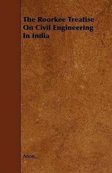 The Roorkee Treatise on Civil Engineering in India