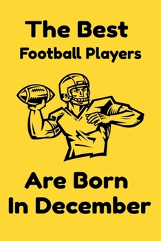 Paperback The Best Football Players Are Born In December: Journal Gifts For Women/Men/Colleagues/Friends. Notebook Birthday Gift for Football Players: Lined Not Book