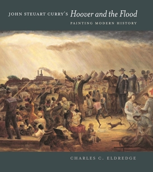 Hardcover John Steuart Curry's Hoover and the Flood: Painting Modern History Book