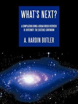 Paperback What's Next?: A Compilation Giving a Broad-brush Overview of Æviternity, the Existence-Continuum Book
