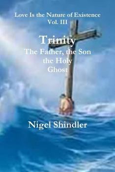 The Father, the Son, the Holy Ghost - Book #3 of the Love is the Nature of Existence