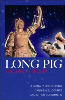 Hardcover Long Pig: A Fantasy Concerning Cannibals, Courts and Other Consumers Book