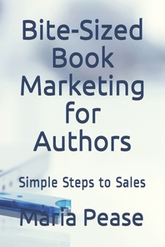 Paperback Bite-Sized Book Marketing for Authors: Simple Steps to Sales Book