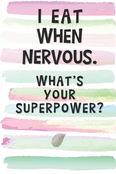 Paperback I Eat When Nervous. What's Your Superpower?: Blank Lined Notebook Journal Gift for Obese, Overweight Friend, Coworker, Boss Book