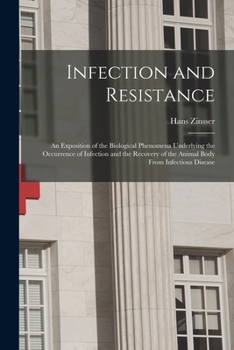 Paperback Infection and Resistance: An Exposition of the Biological Phenomena Underlying the Occurrence of Infection and the Recovery of the Animal Body F Book