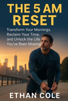 Paperback The 5 AM Reset: Transform Your Mornings, Reclaim Your Time, and Unlock the Life You've Been Missing Book