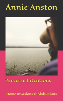 Paperback Perverse Intentions: Home Invasions & Abductions Book