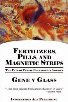Paperback Fertilizers, Pills, and Magnetic Strips: The Fate of Public Education in America (PB) Book