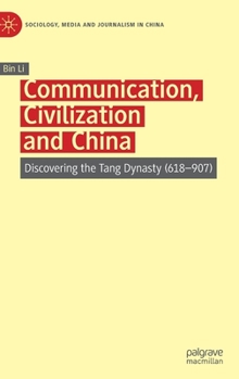 Hardcover Communication, Civilization and China: Discovering the Tang Dynasty (618-907) Book