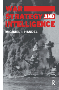 War, Strategy and Intelligence (Cass Series on Politics and Military Affairs in the Twentieth Century) - Book  of the Studies in Intelligence