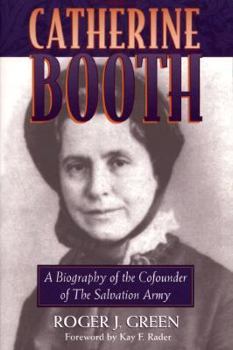 Catherine Booth: A Biography of the Cofounder of the Salvation Army