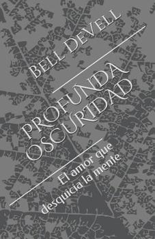 Paperback Profunda Oscuridad: El amor que desquicia la mente [Spanish] Book