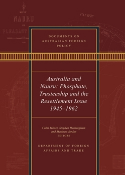 Paperback Documents on Australian Foreign Policy: Australia and Nauru: Phosphate, Trusteeship and the Resettlement Issue 1945-1962 Book