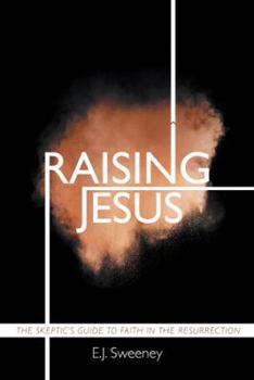 Paperback Raising Jesus: The Skeptic's Guide to Faith in the Resurrection Book