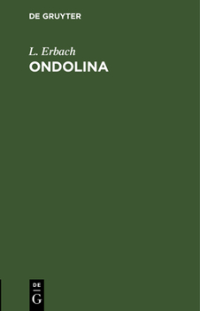 Hardcover Ondolina: Romantische Oper in Drei Aufzügen. Mit Benutzung Einer Grillparzer'schen Dichtung [German] Book