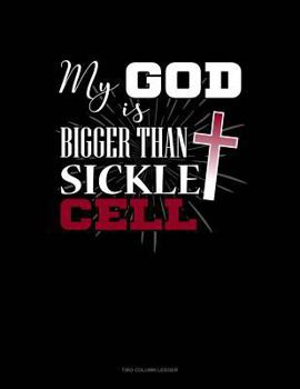 Paperback My God Is Bigger Than Sickle Cell: Two Column Ledger Book
