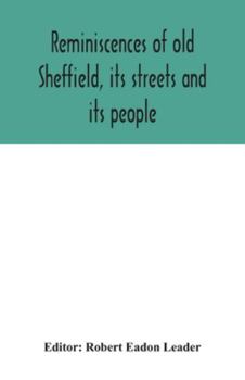 Paperback Reminiscences of old Sheffield, its streets and its people Book