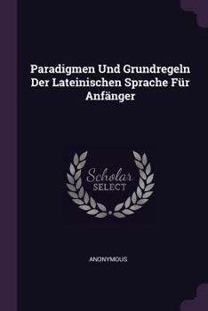 Paperback Paradigmen Und Grundregeln Der Lateinischen Sprache Für Anfänger Book