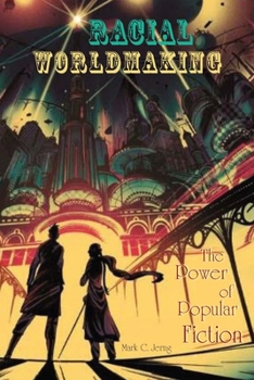Hardcover Racial Worldmaking: The Power of Popular Fiction Book
