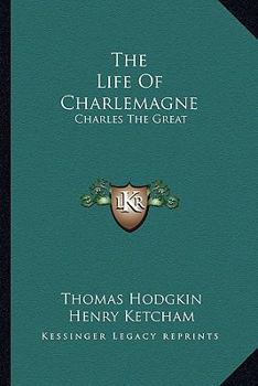 Paperback The Life Of Charlemagne: Charles The Great Book