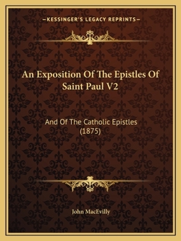 Paperback An Exposition Of The Epistles Of Saint Paul V2: And Of The Catholic Epistles (1875) Book