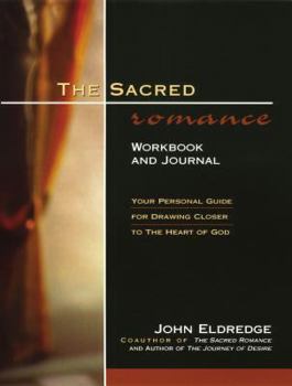 Paperback The Sacred Romance Workbook and Journal: Your Personal Guide for Drawing Closer to the Heart of God Book