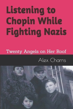 Paperback Listening to Chopin While Fighting Nazis: Twenty Angels on Her Roof Book