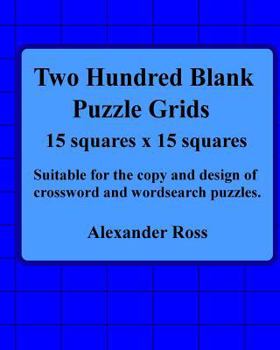 Paperback Two Hundred Blank Puzzle Grids 15 Squares X 15 Squares: Suitable For The Copy And Design Of Crossword And Wordsearch Puzzles Book