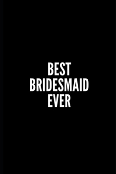 Paperback Best Bridesmaid Ever: 6x9 Lined Notebook/Journal/Diary, 100 pages, Sarcastic, Humor Journal, original gift For Women/Men/Coworkers/Classmate Book