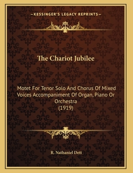 The Chariot Jubilee: Motet for Tenor Solo and Chorus of Mixed Voices [With] Accompaniment of Organ (Piano) Or Orchestra