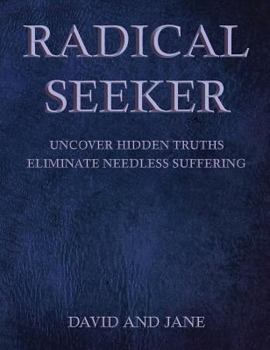 Hardcover Radical Seeker: Uncover Hidden Truths. Eliminate Needless Suffering Book