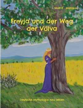 Freyja und der Weg der Völva: Deutsche Mythologie neu leben (German Edition)