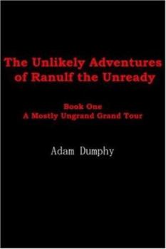 Paperback The Unlikely Adventures of Ranulf the Unready: Book One A Mostly Ungrand Grand Tour Book