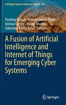 Hardcover A Fusion of Artificial Intelligence and Internet of Things for Emerging Cyber Systems Book