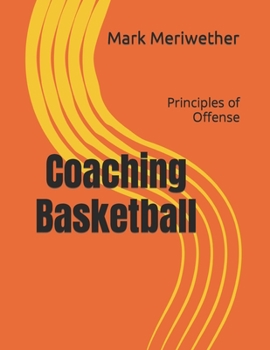 Paperback Coaching Basketball: Principles of Offense Book