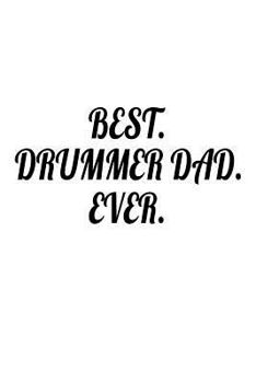 Best. Drummer Dad. Ever.: Father's Day Appreciation Gift Notebook For Drummers