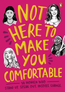 Paperback Not Here to Make You Comfortable: 50 Women Who Stand Up, Speak Out, Inspire Change Book