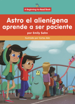 Astro El Alienigena Aprende a Ser Paciente (Astro El Alienígena (Astro the Alien))