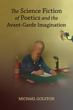 Paperback The Science Fiction of Poetics and the Avant-Garde Imagination Book