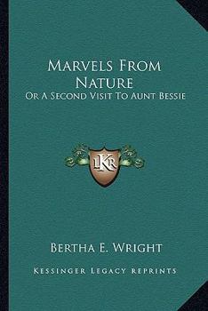 Paperback Marvels From Nature: Or A Second Visit To Aunt Bessie Book