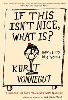 Hardcover If This Isn't Nice, What Is?: Advice to the Young: The Graduation Speeches Book