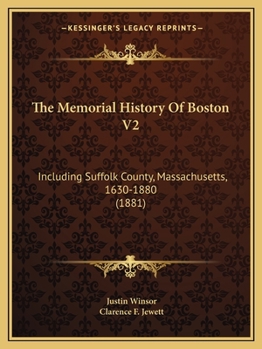 Paperback The Memorial History Of Boston V2: Including Suffolk County, Massachusetts, 1630-1880 (1881) Book