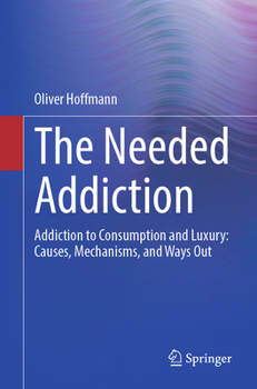 Paperback The Needed Addiction: Addiction to Consumption and Luxury: Causes, Mechanisms, and Ways Out Book