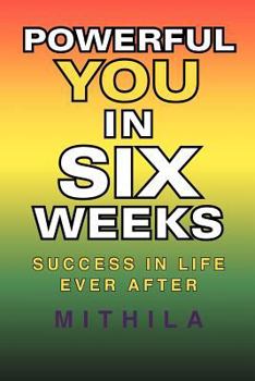 Paperback Powerful You in Six Weeks: Success in Life Ever After Book