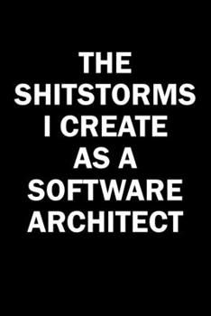 Paperback The Shitstorms I Create As A Software Architect: Funny gag gift for snarky sarcastic Software Architect - blank lined notebook Book