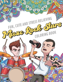Fun Cute And Stress Relieving Music Rock Stars Coloring Book: Find Relaxation And Mindfulness with Stress Relieving Color Pages Made of Beautiful ... Perfect Gag Gift Birthday Present or Holidays